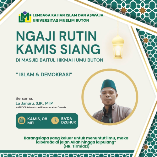 Ngaji Rutin Kamis Siang – Masjid Baitul Hikmah UMU Buton Kamis, 8 Mei 2025 | Tema: Islam dan Demokrasi Pemateri: La Junuru, S.IP., M.IP